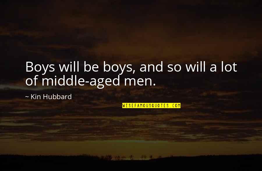 Kin'be Quotes By Kin Hubbard: Boys will be boys, and so will a