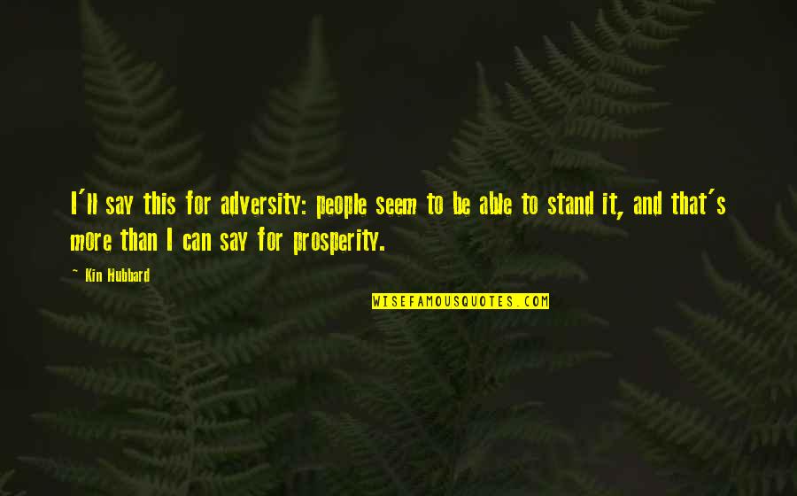 Kin'be Quotes By Kin Hubbard: I'll say this for adversity: people seem to