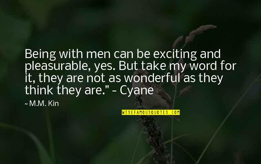 Kin'be Quotes By M.M. Kin: Being with men can be exciting and pleasurable,