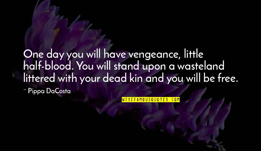 Kin'be Quotes By Pippa DaCosta: One day you will have vengeance, little half-blood.