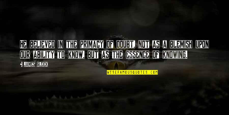 Kinbote Nabokov Quotes By James Gleick: He believed in the primacy of doubt, not Kinbote Nabokov Quotes By James Gleick: He believed in the primacy of doubt, not
