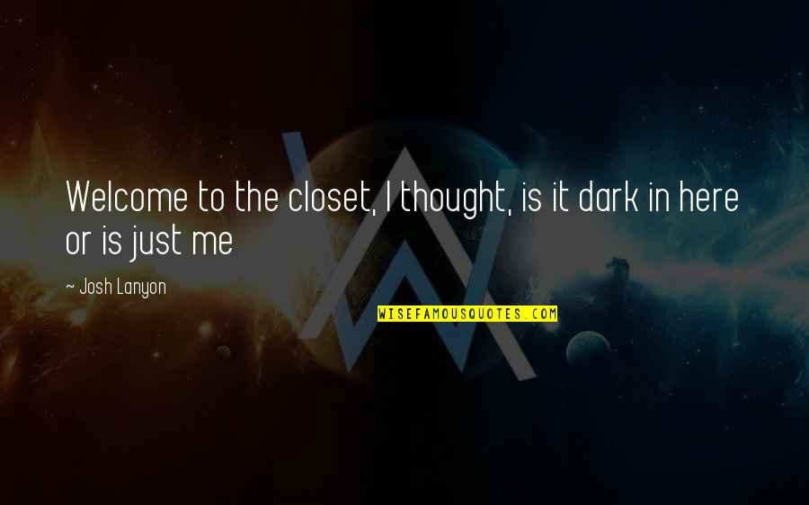 Kinbote Nabokov Quotes By Josh Lanyon: Welcome to the closet, I thought, is it