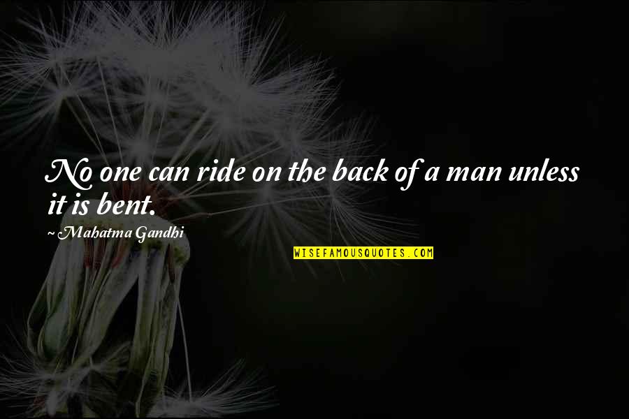 Kinbote Nabokov Quotes By Mahatma Gandhi: No one can ride on the back of Kinbote Nabokov Quotes By Mahatma Gandhi: No one can ride on the back of