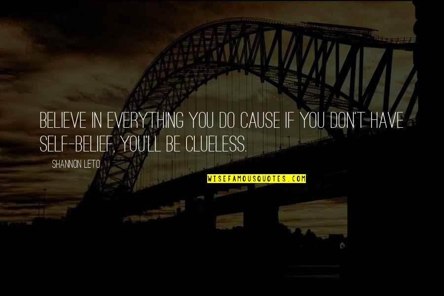 Kincardineshire Quotes By Shannon Leto: Believe in everything you do cause if you