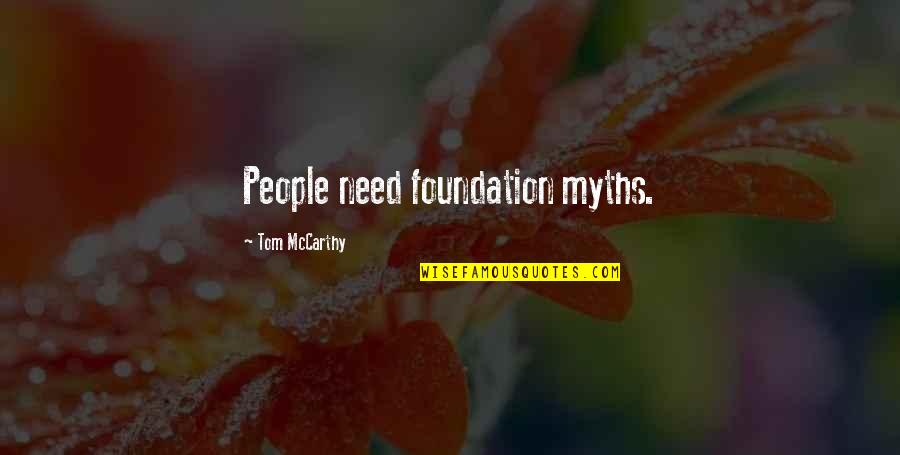 Kincardineshire Quotes By Tom McCarthy: People need foundation myths.