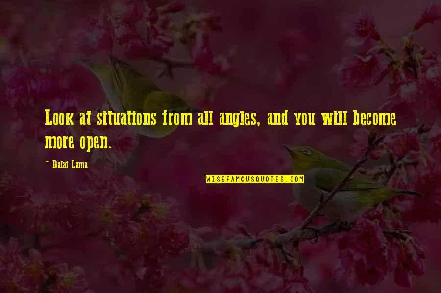 Kinchin A Child Quotes By Dalai Lama: Look at situations from all angles, and you