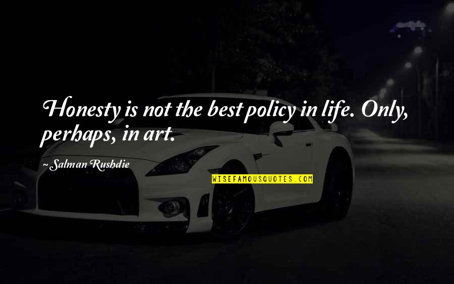 Kinchleys Ramsey Quotes By Salman Rushdie: Honesty is not the best policy in life. Kinchleys Ramsey Quotes By Salman Rushdie: Honesty is not the best policy in life.