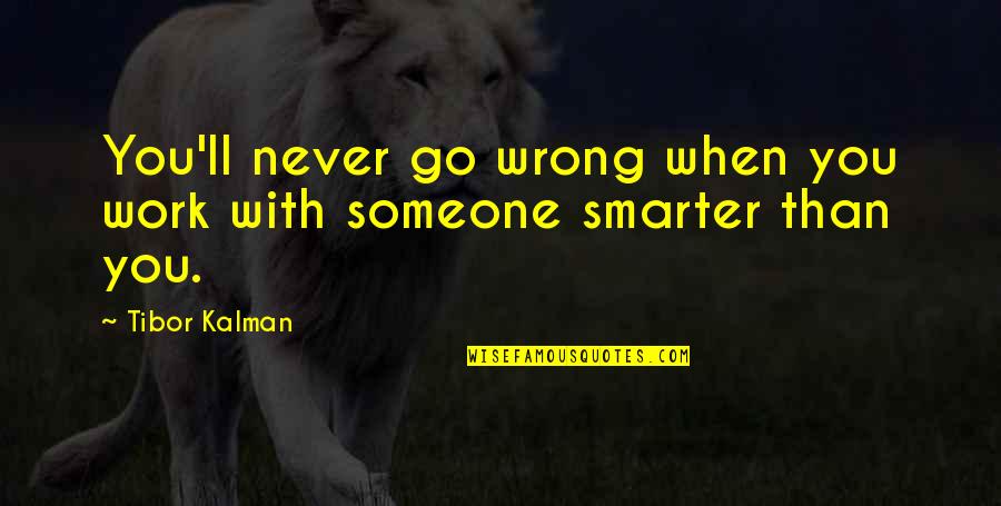 Kinchleys Ramsey Quotes By Tibor Kalman: You'll never go wrong when you work with