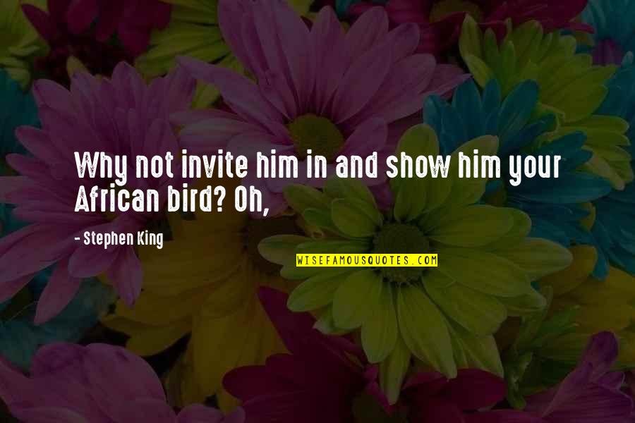 Kincir Angin Quotes By Stephen King: Why not invite him in and show him