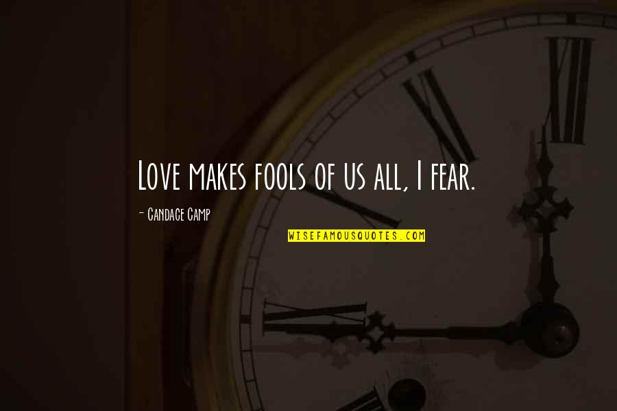 Kincsem Quotes By Candace Camp: Love makes fools of us all, I fear.