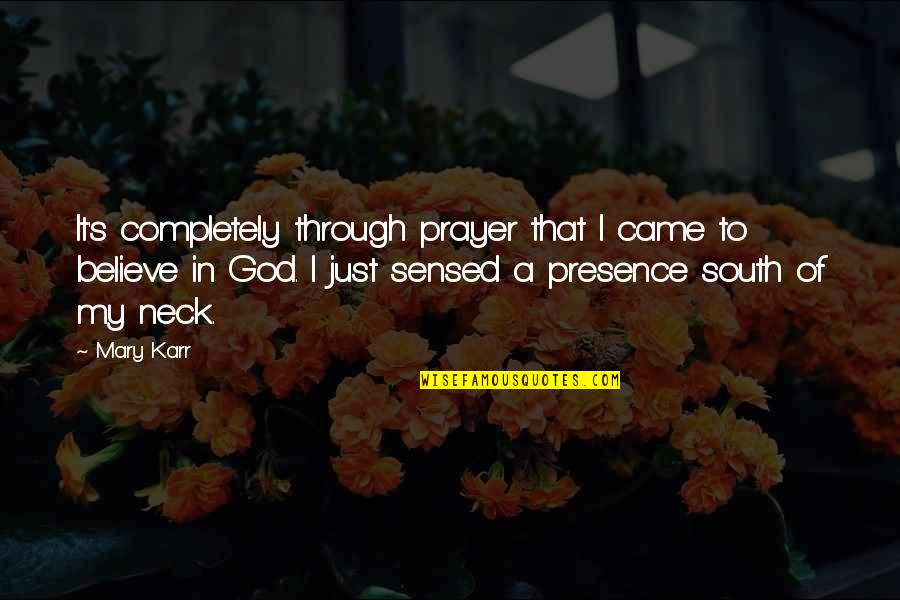 Kincses Sziget Quotes By Mary Karr: It's completely through prayer that I came to