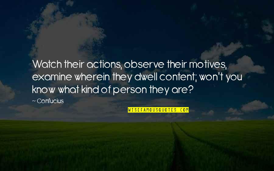 Kind Actions Quotes By Confucius: Watch their actions, observe their motives, examine wherein