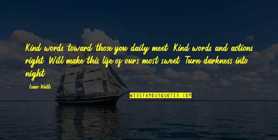 Kind Actions Quotes By Isaac Watts: Kind words toward those you daily meet, Kind