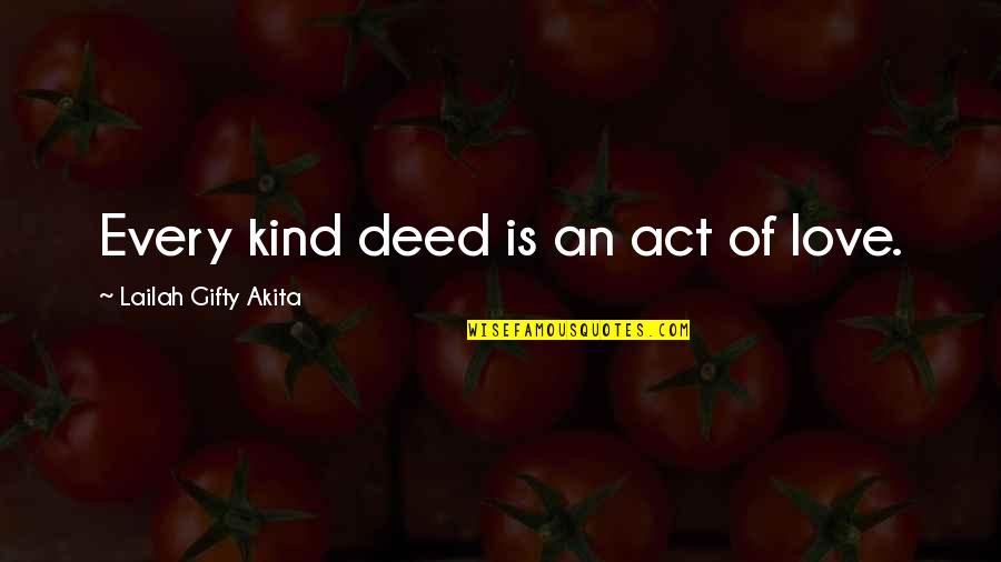 Kind Actions Quotes By Lailah Gifty Akita: Every kind deed is an act of love.