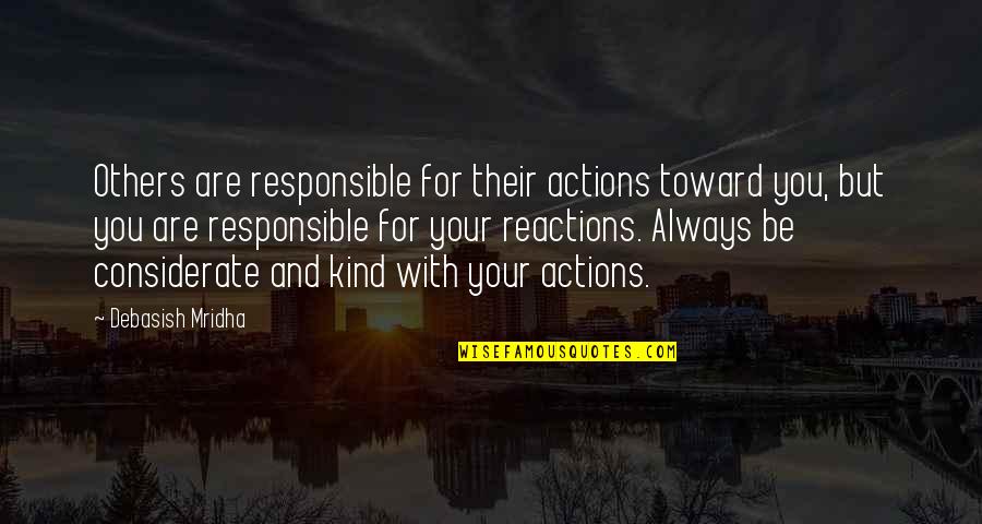 Kind And Considerate Quotes By Debasish Mridha: Others are responsible for their actions toward you,