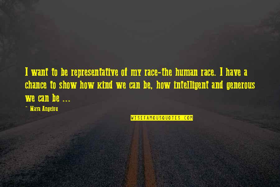 Kind And Generous Quotes By Maya Angelou: I want to be representative of my race-the