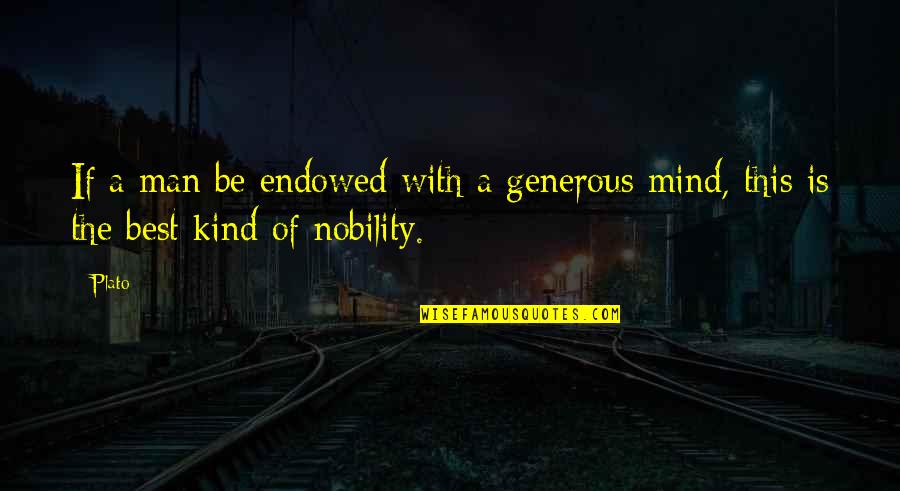 Kind And Generous Quotes By Plato: If a man be endowed with a generous