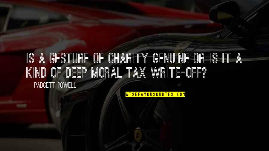 Kind And Genuine Quotes By Padgett Powell: Is a gesture of charity genuine or is