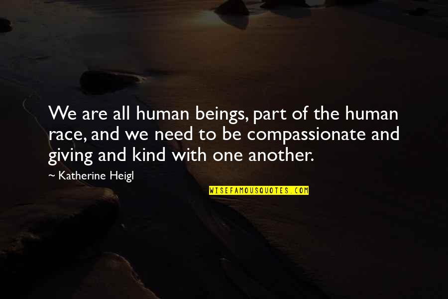 Kind And Giving Quotes By Katherine Heigl: We are all human beings, part of the