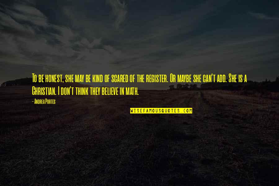 Kind And Honest Quotes By Andrea Portes: To be honest, she may be kind of Kind And Honest Quotes By Andrea Portes: To be honest, she may be kind of