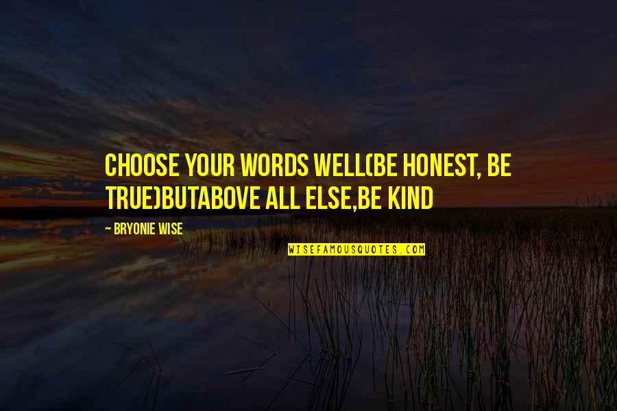 Kind And Honest Quotes By Bryonie Wise: choose your words well(be honest, be true)butabove all
