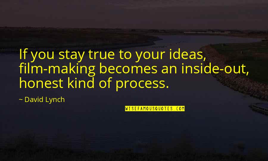 Kind And Honest Quotes By David Lynch: If you stay true to your ideas, film-making Kind And Honest Quotes By David Lynch: If you stay true to your ideas, film-making