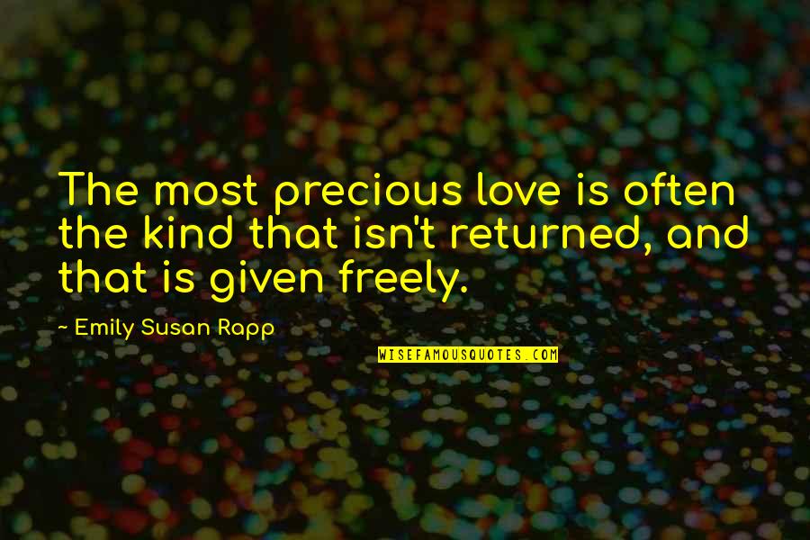 Kind And Love Quotes By Emily Susan Rapp: The most precious love is often the kind