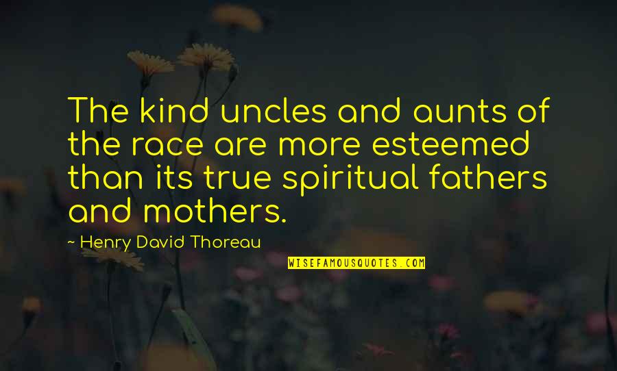 Kind And Quotes By Henry David Thoreau: The kind uncles and aunts of the race