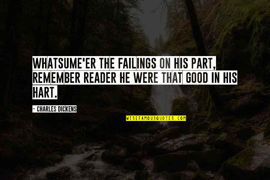 Kind And Sweet Quotes By Charles Dickens: Whatsume'er the failings on his part, Remember reader Kind And Sweet Quotes By Charles Dickens: Whatsume'er the failings on his part, Remember reader