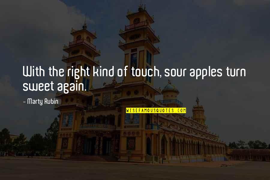 Kind And Sweet Quotes By Marty Rubin: With the right kind of touch, sour apples