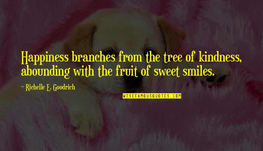 Kind And Sweet Quotes By Richelle E. Goodrich: Happiness branches from the tree of kindness, abounding