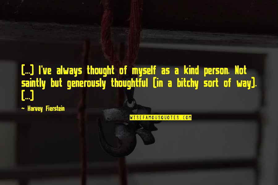 Kind And Thoughtful Quotes By Harvey Fierstein: (...) I've always thought of myself as a