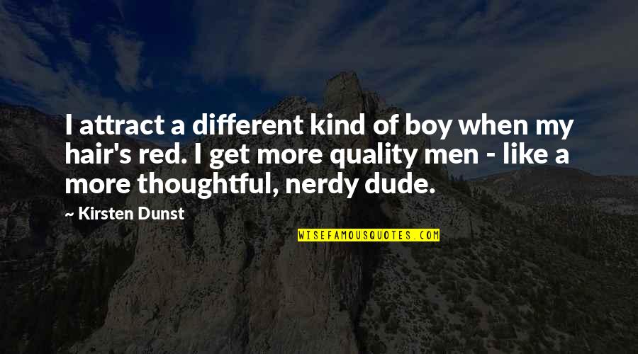 Kind And Thoughtful Quotes By Kirsten Dunst: I attract a different kind of boy when