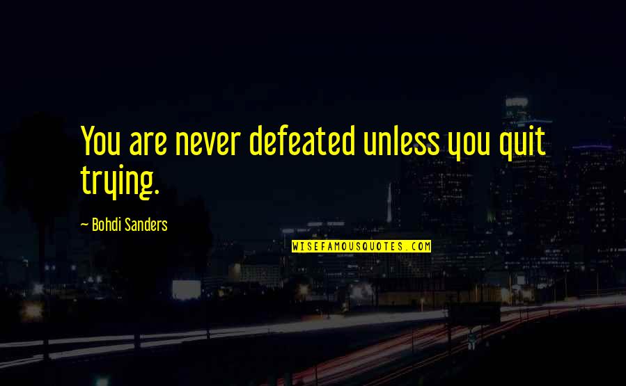 Kind Anime Quotes By Bohdi Sanders: You are never defeated unless you quit trying.