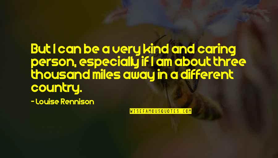 Kind Caring Person Quotes By Louise Rennison: But I can be a very kind and