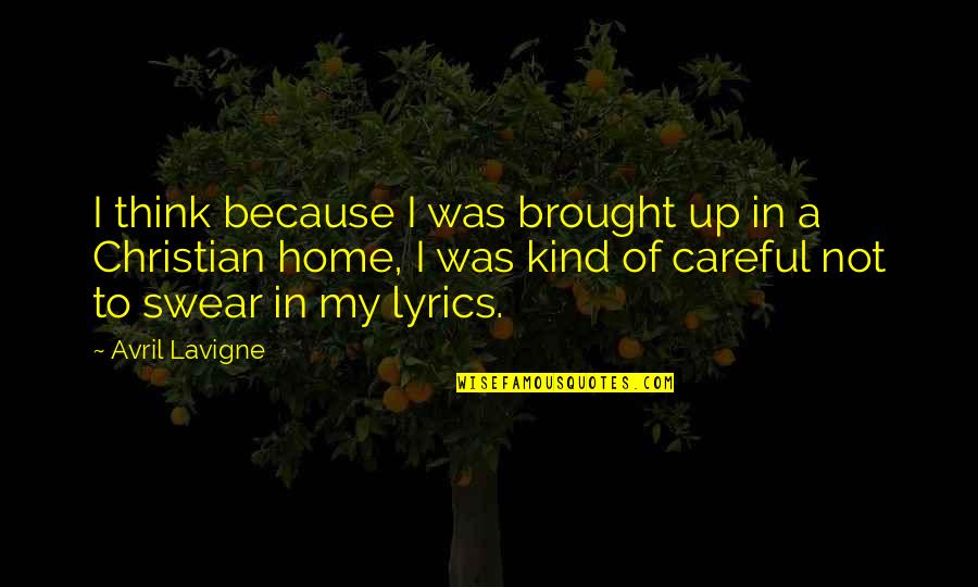 Kind Christian Quotes By Avril Lavigne: I think because I was brought up in Kind Christian Quotes By Avril Lavigne: I think because I was brought up in