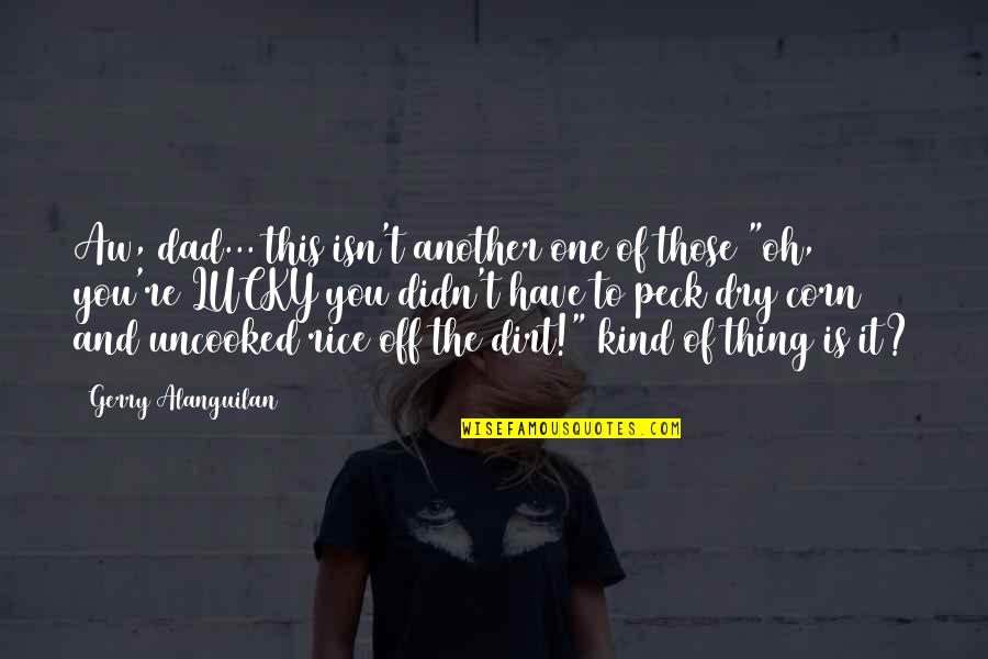 Kind Dad Quotes By Gerry Alanguilan: Aw, dad... this isn't another one of those Kind Dad Quotes By Gerry Alanguilan: Aw, dad... this isn't another one of those