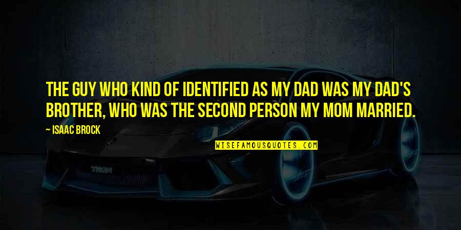 Kind Dad Quotes By Isaac Brock: The guy who kind of identified as my Kind Dad Quotes By Isaac Brock: The guy who kind of identified as my