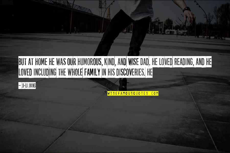 Kind Dad Quotes By Ji-li Jiang: But at home he was our humorous, kind, Kind Dad Quotes By Ji-li Jiang: But at home he was our humorous, kind,