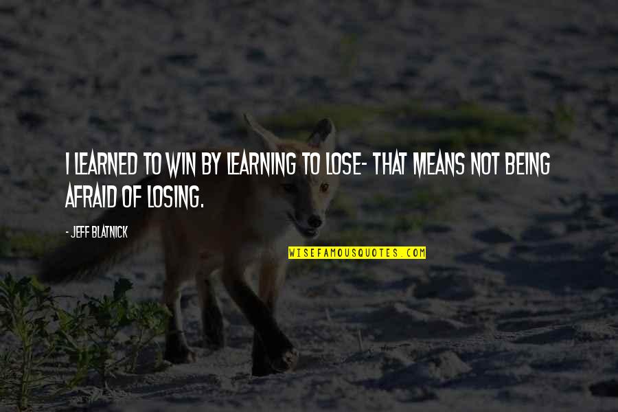 Kind Deed Quotes By Jeff Blatnick: I learned to win by learning to lose-