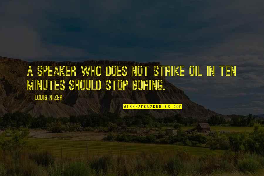 Kind Deed Quotes By Louis Nizer: A speaker who does not strike oil in