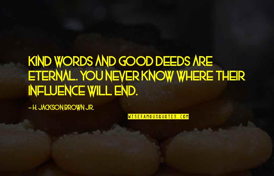 Kind Deeds Quotes By H. Jackson Brown Jr.: Kind words and good deeds are eternal. You