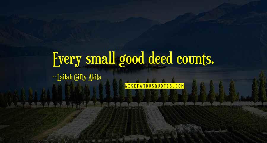 Kind Deeds Quotes By Lailah Gifty Akita: Every small good deed counts.