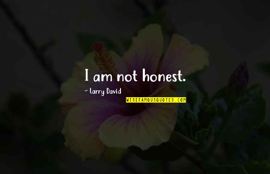 Kind Deeds Quotes By Larry David: I am not honest.