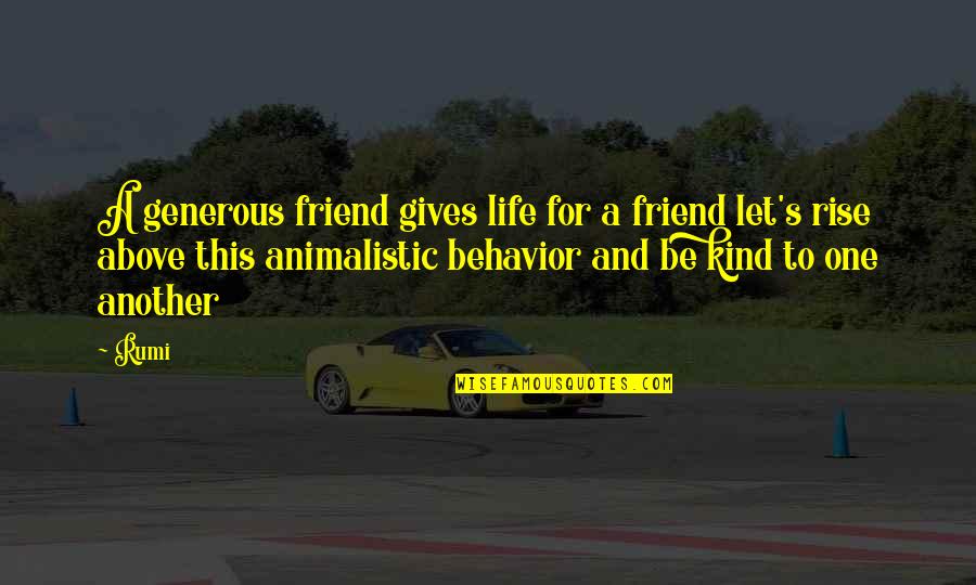 Kind Friendship Quotes By Rumi: A generous friend gives life for a friend