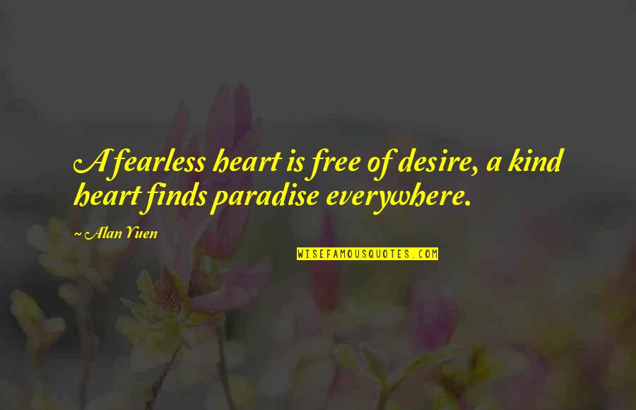 Kind Heart Quotes By Alan Yuen: A fearless heart is free of desire, a