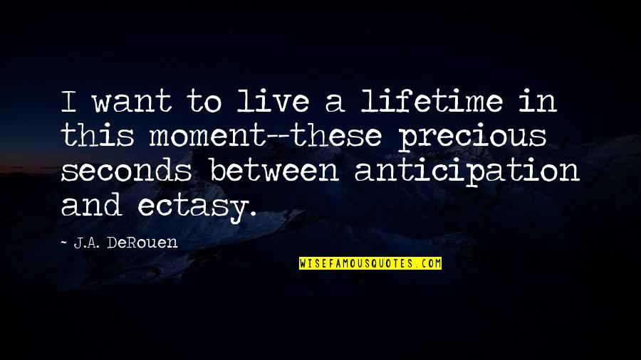 Kind Hearted Boy Quotes By J.A. DeRouen: I want to live a lifetime in this Kind Hearted Boy Quotes By J.A. DeRouen: I want to live a lifetime in this