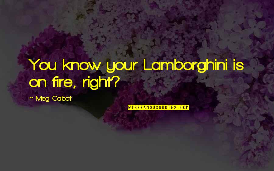 Kind Hearted Girl Quotes By Meg Cabot: You know your Lamborghini is on fire, right? Kind Hearted Girl Quotes By Meg Cabot: You know your Lamborghini is on fire, right?