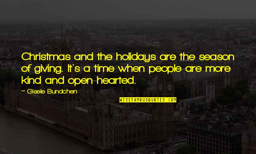 Kind Hearted Quotes By Gisele Bundchen: Christmas and the holidays are the season of Kind Hearted Quotes By Gisele Bundchen: Christmas and the holidays are the season of