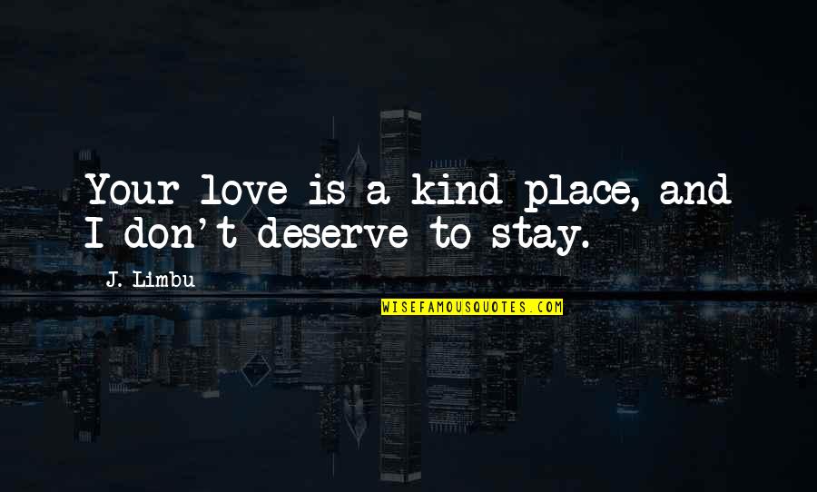 Kind Hearted Quotes By J. Limbu: Your love is a kind place, and I